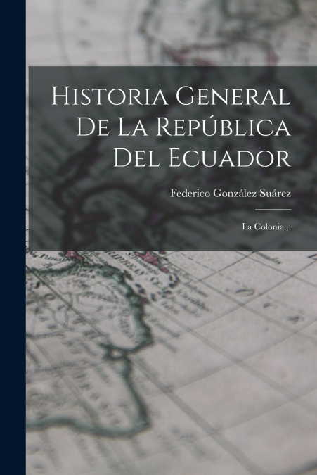 HISTORIA GENERAL DE LA REPUBLICA DEL ECUADOR