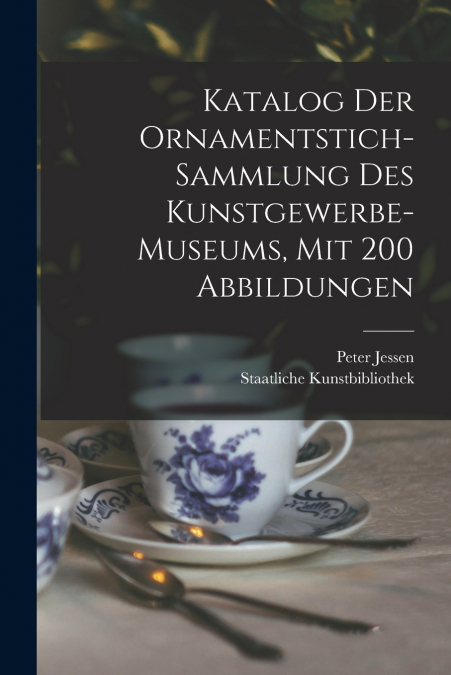 KATALOG DER ORNAMENTSTICH-SAMMLUNG DES KUNSTGEWERBE-MUSEUMS,