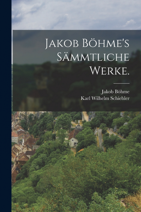 JAKOB BOHME?S SAMMTLICHE WERKE.