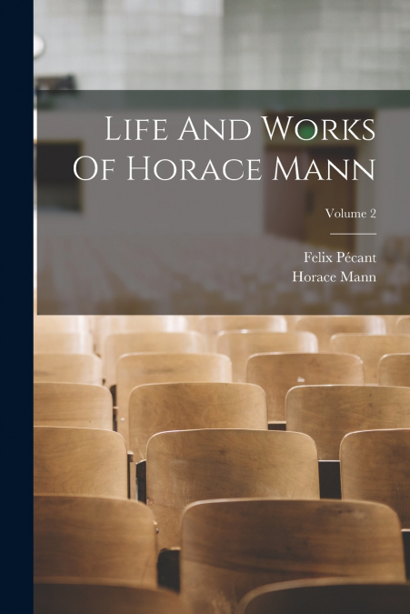LIFE AND WORKS OF HORACE MANN, VOLUME 2