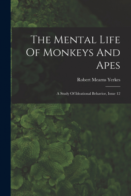 THE MENTAL LIFE OF MONKEYS AND APES