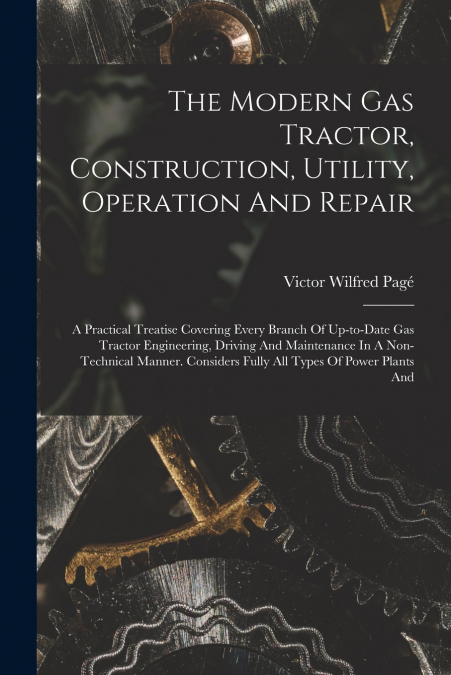 THE MODERN GAS TRACTOR, CONSTRUCTION, UTILITY, OPERATION AND