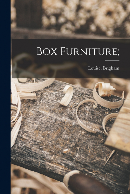 BOX FURNITURE - HOW TO MAKE A HUNDRED USEFUL ARTICLES FOR TH