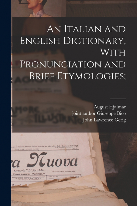 AN ITALIAN AND ENGLISH DICTIONARY, WITH PRONUNCIATION AND BR