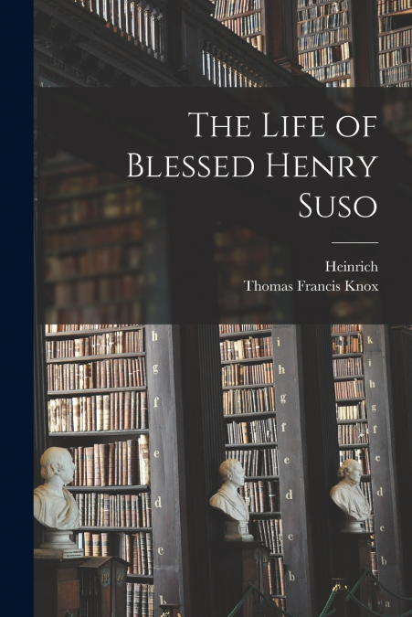 THE LIFE OF BLESSED HENRY SUSO