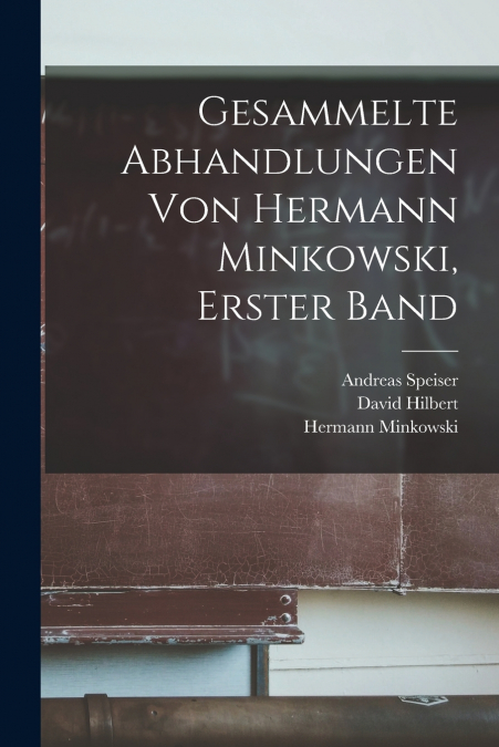 GESAMMELTE ABHANDLUNGEN VON HERMANN MINKOWSKI, ERSTER BAND