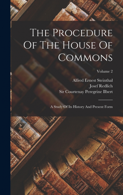 THE PROCEDURE OF THE HOUSE OF COMMONS