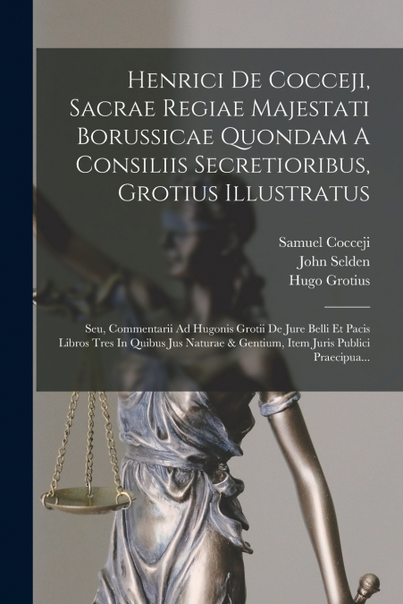 HENRICI DE COCCEJI, SACRAE REGIAE MAJESTATI BORUSSICAE QUOND