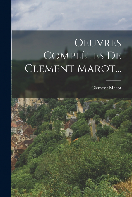 OEUVRES COMPLETES DE CLEMENT MAROT...
