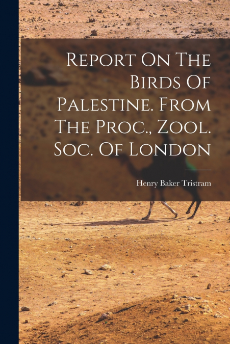 REPORT ON THE BIRDS OF PALESTINE. FROM THE PROC., ZOOL. SOC.