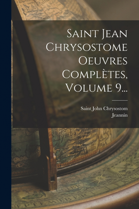 SAINT JEAN CHRYSOSTOME OEUVRES COMPLETES, VOLUME 9...