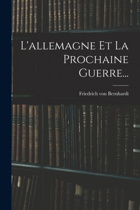 L?ALLEMAGNE ET LA PROCHAINE GUERRE...