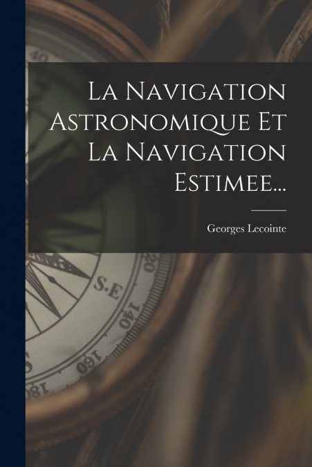LA NAVIGATION ASTRONOMIQUE ET LA NAVIGATION ESTIMEE...