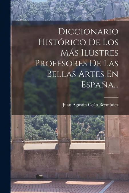 DICCIONARIO HISTORICO DE LOS MAS ILUSTRES PROFESORES DE LAS