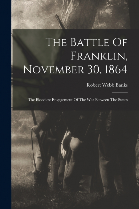 THE BATTLE OF FRANKLIN, NOVEMBER 30, 1864