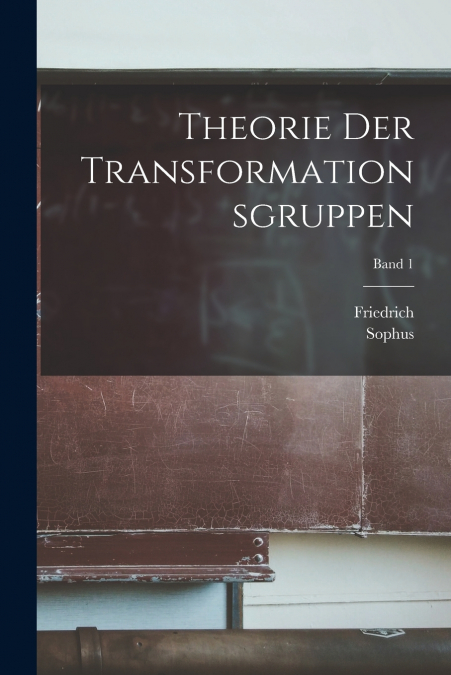 THEORIE DER TRANSFORMATIONSGRUPPEN, BAND 1