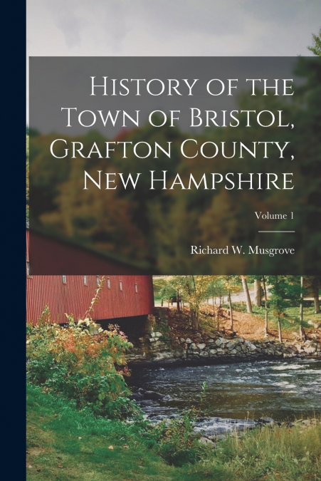 HISTORY OF THE TOWN OF BRISTOL, GRAFTON COUNTY, NEW HAMPSHIR
