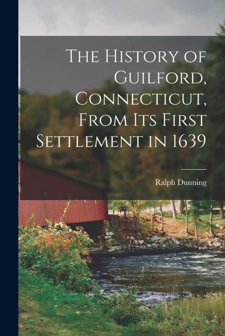 THE HISTORY OF GUILFORD, CONNECTICUT, FROM ITS FIRST SETTLEM