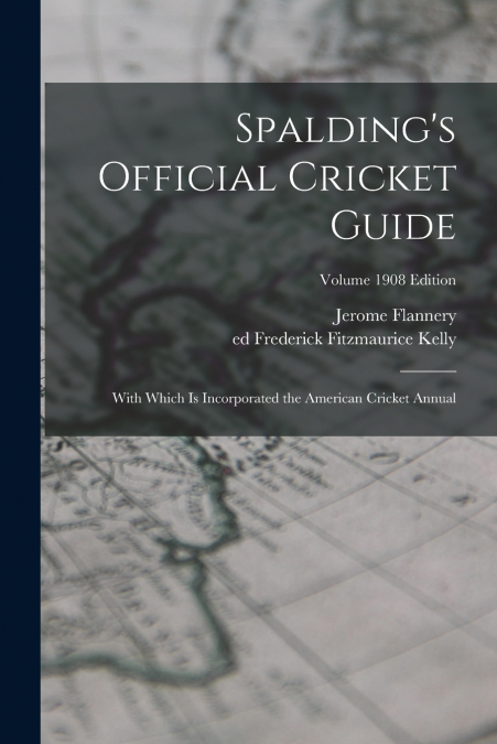 SPALDING?S OFFICIAL CRICKET GUIDE, WITH WHICH IS INCORPORATE