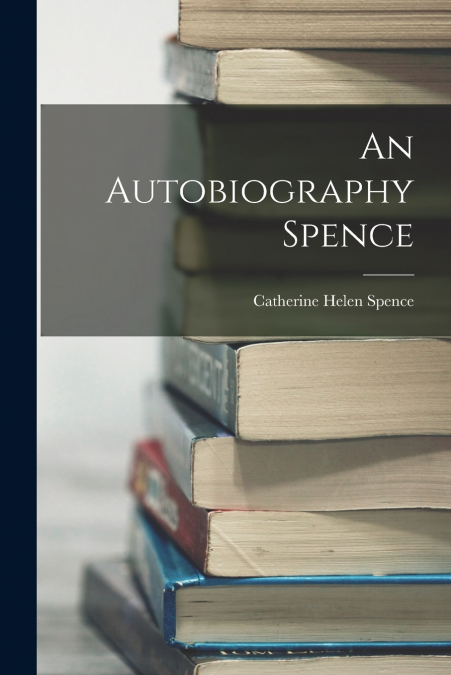 AN AUTOBIOGRAPHY SPENCE