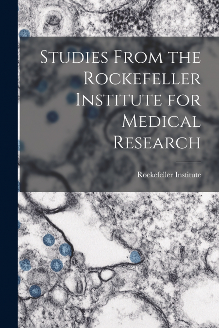 STUDIES FROM THE ROCKEFELLER INSTITUTE FOR MEDICAL RESEARCH
