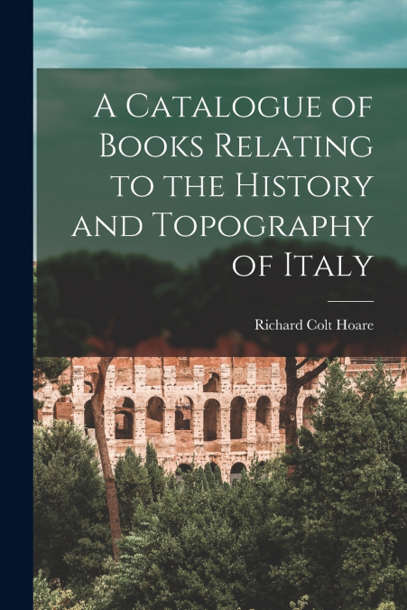 A CATALOGUE OF BOOKS RELATING TO THE HISTORY AND TOPOGRAPHY