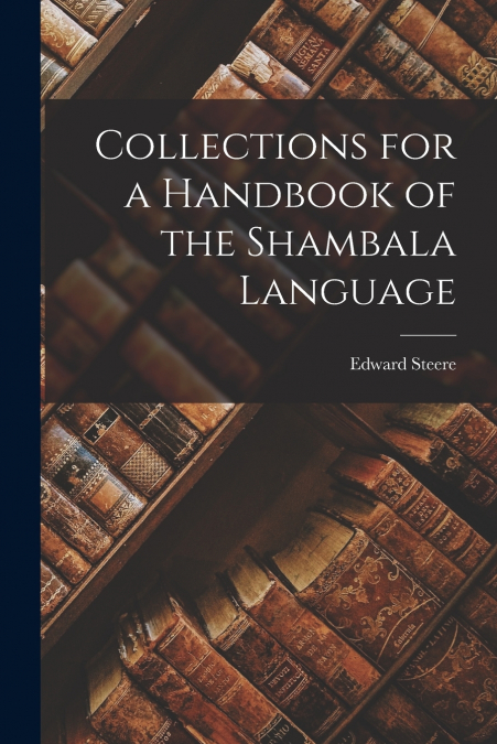COLLECTIONS FOR A HANDBOOK OF THE SHAMBALA LANGUAGE