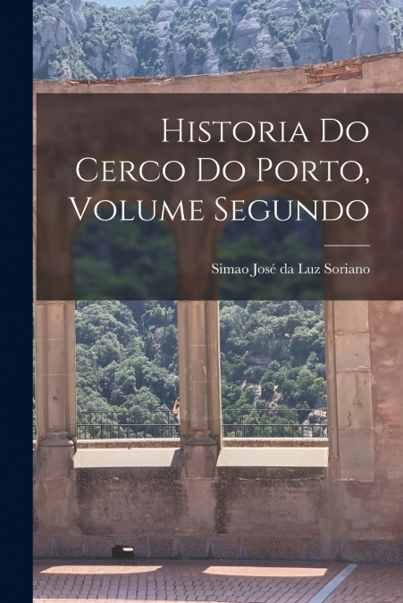 HISTORIA DO CERCO DO PORTO, VOLUME SEGUNDO
