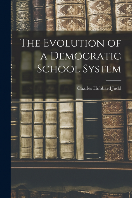 THE EVOLUTION OF A DEMOCRATIC SCHOOL SYSTEM