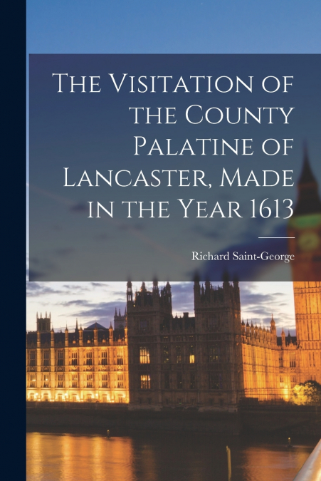 THE VISITATION OF THE COUNTY PALATINE OF LANCASTER, MADE IN