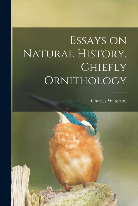 ESSAYS ON NATURAL HISTORY, CHIEFLY ORNITHOLOGY