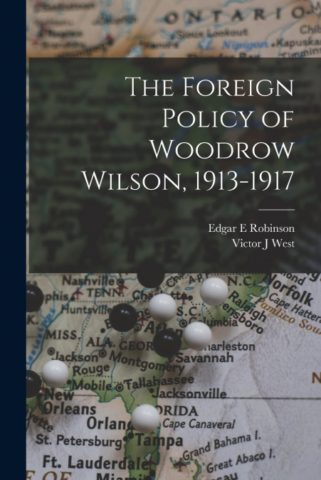 THE FOREIGN POLICY OF WOODROW WILSON, 1913-1917
