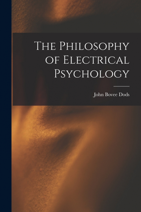 THE PHILOSOPHY OF ELECTRICAL PSYCHOLOGY