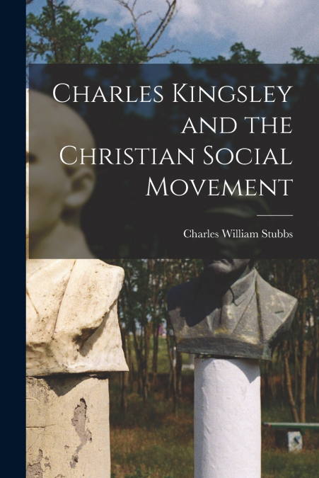 CHARLES KINGSLEY AND THE CHRISTIAN SOCIAL MOVEMENT