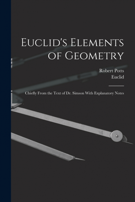 EUCLID?S ELEMENTS OF GEOMETRY