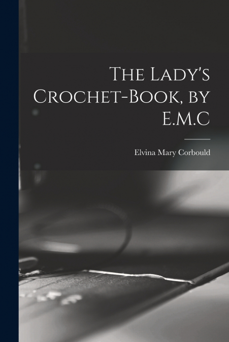 THE LADY?S CROCHET-BOOK, BY E.M.C