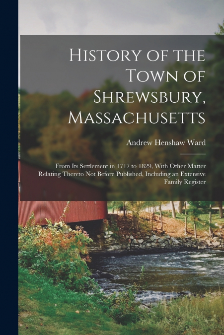 HISTORY OF THE TOWN OF SHREWSBURY, MASSACHUSETTS