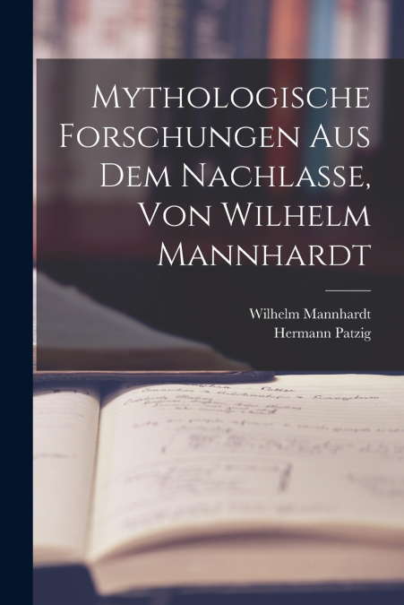 MYTHOLOGISCHE FORSCHUNGEN AUS DEM NACHLASSE, VON WILHELM MAN