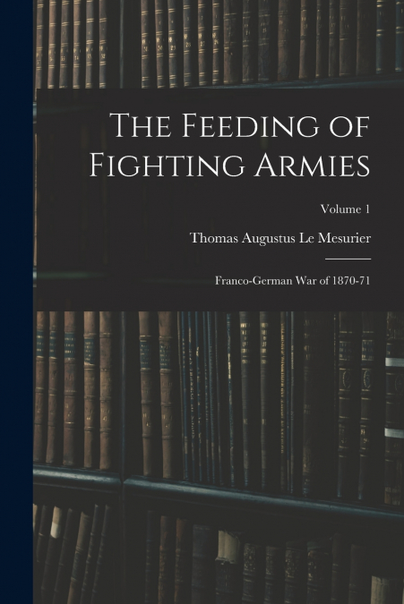 THE FEEDING OF FIGHTING ARMIES