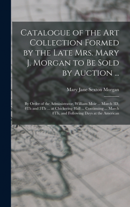 CATALOGUE OF THE ART COLLECTION FORMED BY THE LATE MRS. MARY