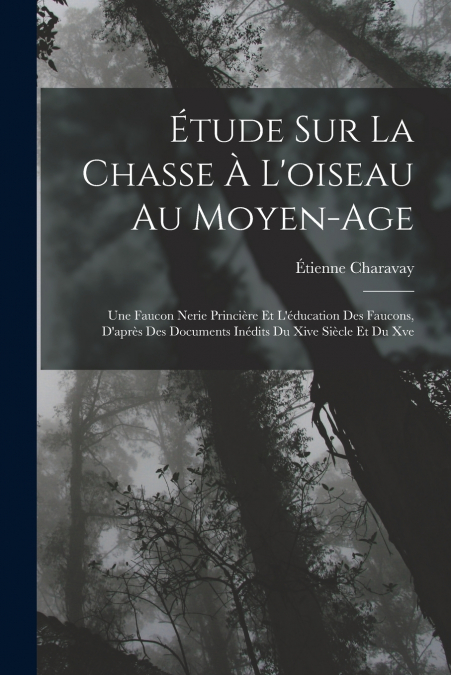 ETUDE SUR LA CHASSE A L?OISEAU AU MOYEN-AGE