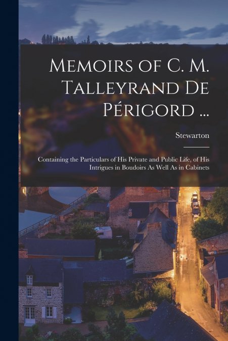 MEMOIRS OF C. M. TALLEYRAND DE PERIGORD ...