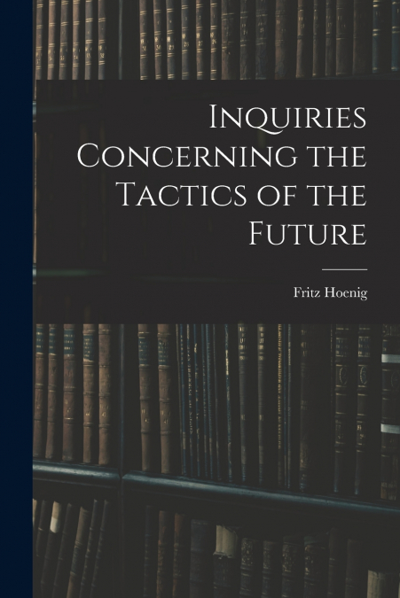 INQUIRIES CONCERNING THE TACTICS OF THE FUTURE