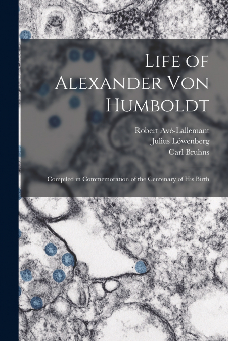 LIFE OF ALEXANDER VON HUMBOLDT