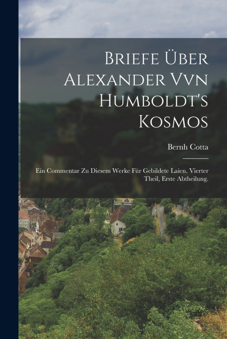 BRIEFE UBER ALEXANDER VVN HUMBOLDT?S KOSMOS