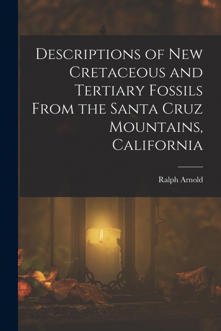 DESCRIPTIONS OF NEW CRETACEOUS AND TERTIARY FOSSILS FROM THE