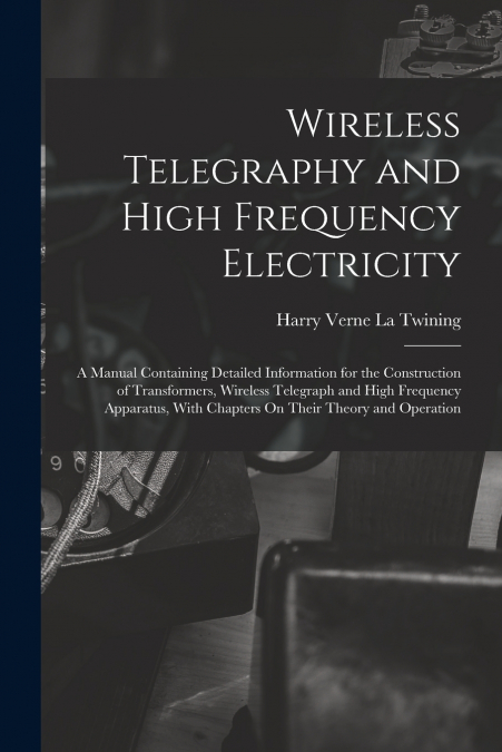 WIRELESS TELEGRAPHY AND HIGH FREQUENCY ELECTRICITY