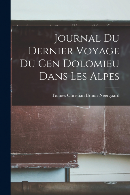 JOURNAL DU DERNIER VOYAGE DU CEN DOLOMIEU DANS LES ALPES