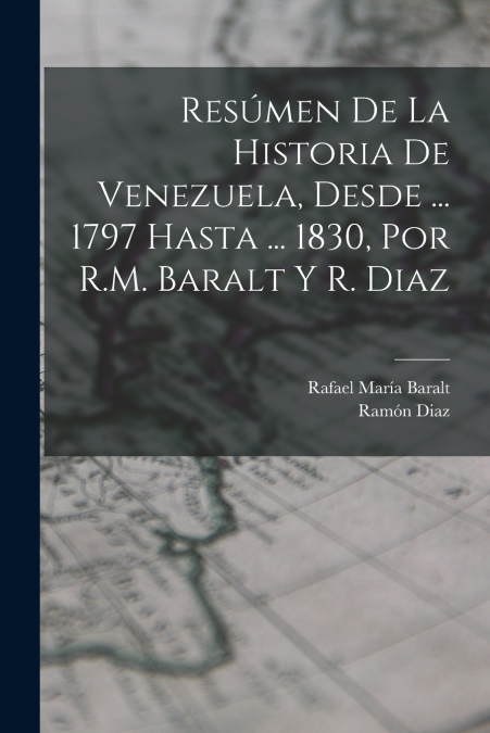 RESUMEN DE LA HISTORIA DE VENEZUELA, DESDE ... 1797 HASTA ..