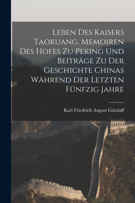 LEBEN DES KAISERS TAOKUANG. MEMOIREN DES HOFES ZU PEKING UND
